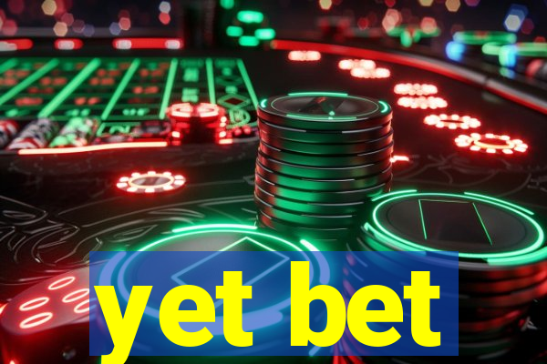 yet bet